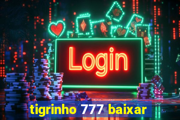 tigrinho 777 baixar